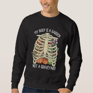 Vegetarier Vegan Mein Körper Ist Ein Garten Nicht Sweatshirt