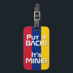 Venezuela Nationalflagge Funny Patriotic Gepäckanhänger<br><div class="desc">Venezuela National Flag Funny Patriotic Gepäck Tag mit den nationalen Fahnen Venezuela Farben, die Titelseite des Tags. Witziger Text "Legen Sie es zurück! Es ist MINE" ist über die Flaggenfarben geschrieben. Der Text kann mit der Funktion "Anpassen!" vollständig angepasst werden. Die andere Seite des Tags ist für Ihre Informationen reserviert....</div>