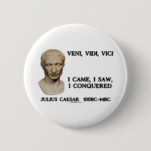 Veni, Vidi, Vici - ich kam, ich sah, ich eroberte Button
