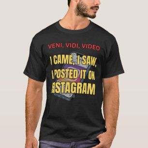 Veni, Vidi, Video - Ich kam, sah, poste ich es T-Shirt