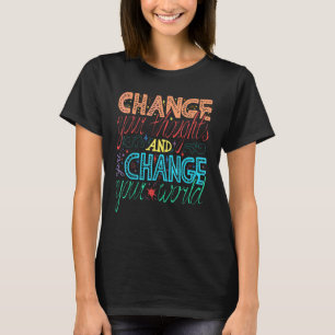 Verändere Deinen Gedanken, Du Veränderst Deine Wel T-Shirt