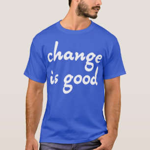 Veränderung ist gut 2 T-Shirt