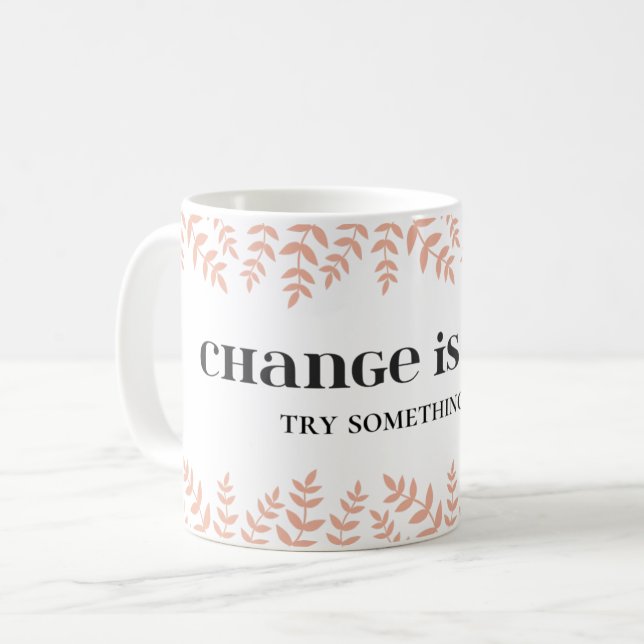 Veränderung ist gut: Umformungskostenvoranschlag e Kaffeetasse (Vorderseite Links)