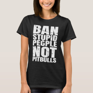 Verbiete dumme Menschen, nicht Pit Bull-Hunderasse T-Shirt