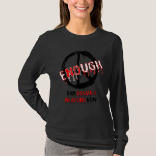 Verbot von Angriffswaffen jetzt genug Gewalt von W T-Shirt