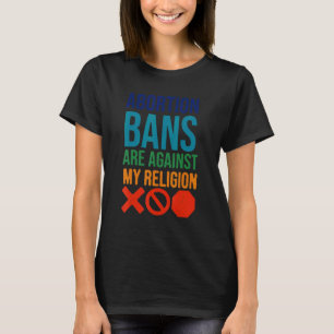 Verbote der Abtreibung sind gegen meine Religionen T-Shirt