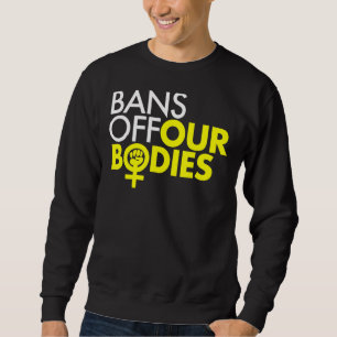 Verbote für den Power von Frauen in unseren Organe Sweatshirt