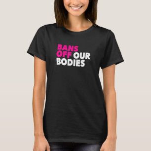 Verbote unserer Körper Frauen die richtige Wahl T-Shirt