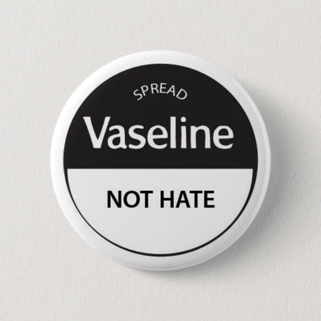 Verbreiten Sie Vaseline-nicht Hass Button (Vorderseite)