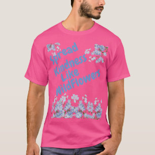 Verbreitung von Freundlichkeit wie Wildblumen T-Shirt