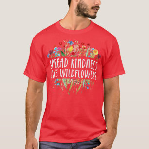 Verbreitung von Güte wie Wildblumen - Motivation I T-Shirt