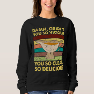 Verdammt, Gravy, du bist so boshaft, du bist so sa Sweatshirt