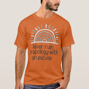 Verderben Sie niemals eine Entschuldigung motivier T-Shirt