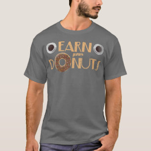 Verdiene deinen Donut Lustige Donuts Pun Schokolad T-Shirt