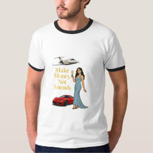 Verdiene Geld, nicht Freunde Glamour Jetset Design T-Shirt
