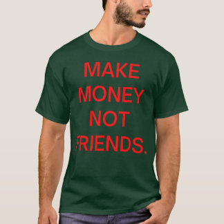 Verdienen Sie Geld nicht Freunde in roten Buchstab T-Shirt
