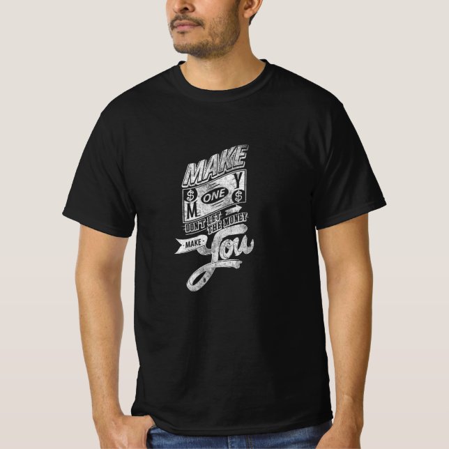 Verdienen Sie Geld nicht gelassen das Geld machen  T-Shirt (Vorderseite)