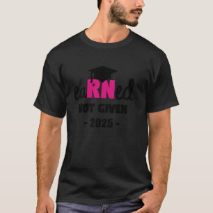 Verdient Nicht Gegeben RN Abschlussjahrgang 2025 K T-Shirt