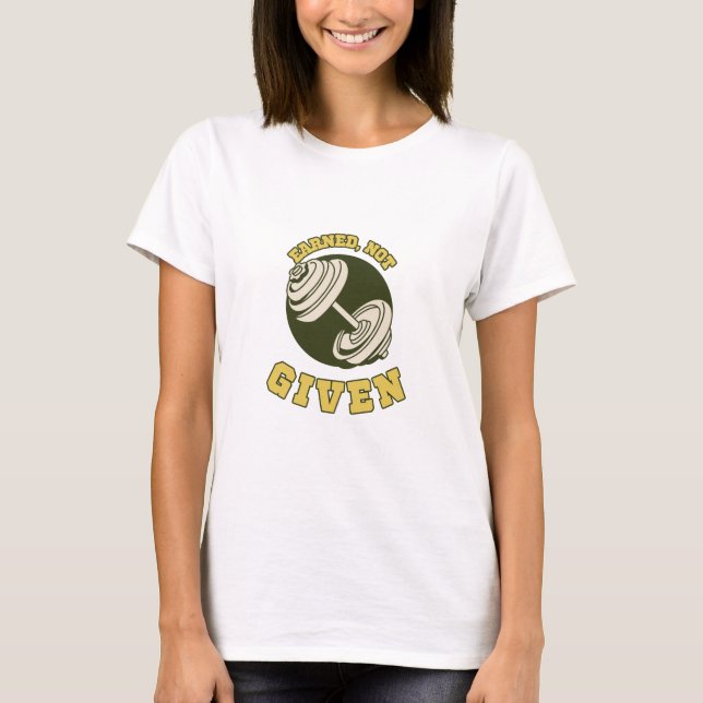 Verdient, nicht Motivierend Fitness Zitat T-Shirt (Vorderseite)