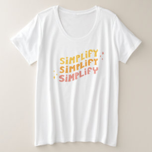 Vereinfachen Sie vereinfachen vereinfachen Große Größe T-Shirt