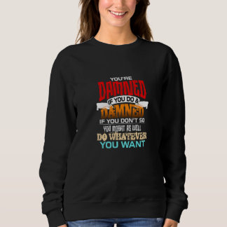 Verflucht bist du, wenn du es tust und verflucht,  sweatshirt