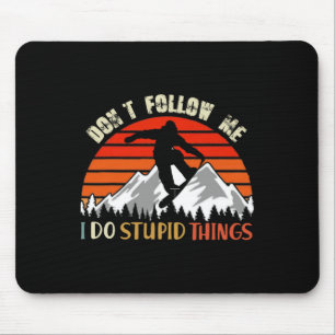 Verfolge mich nicht, ich tue dumme Dinge, die Snow Mousepad