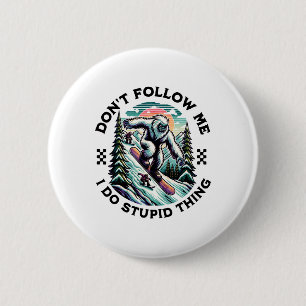 Verfolge mich nicht, ich tue dumme Dinge, Sasquatc Button