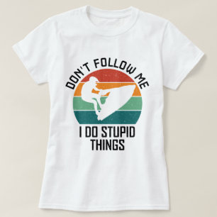 Verfolge mich nicht, ich tue dumme Sachen, die Jet T-Shirt