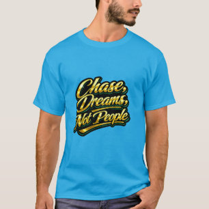 Verfolge Träume, nicht Menschen Gold Zitat Geschen T-Shirt