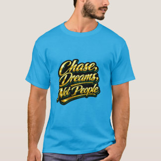 Verfolge Träume, nicht Menschen Gold Zitat Geschen T-Shirt