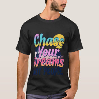 Verfolgen Sie Ihre Träume T-Shirt
