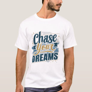 Verfolgen Sie Ihre Träume T-Shirt