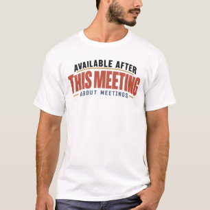 Verfügbar nach diesem Meeting über Meetings Büro T-Shirt