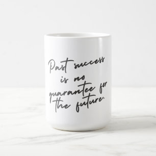 Vergangener Erfolg ist kein Garantiezitat Kaffeetasse