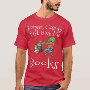 Vergessen Sie Candy geben Sie mir Bücher lustige H T-Shirt