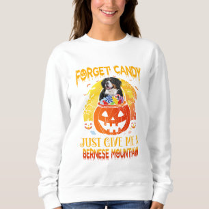 Vergessen Sie Candy Gib mir Bernese Mountain Hallo Sweatshirt