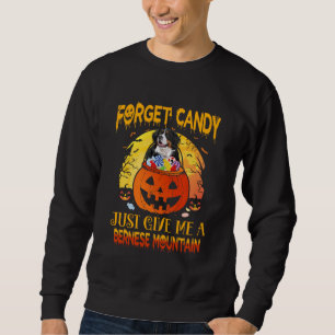 Vergessen Sie Candy Gib mir Bernese Mountain Hallo Sweatshirt