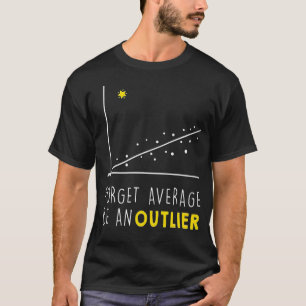 Vergessen Sie den Durchschnitt sei ein ausgelassen T-Shirt