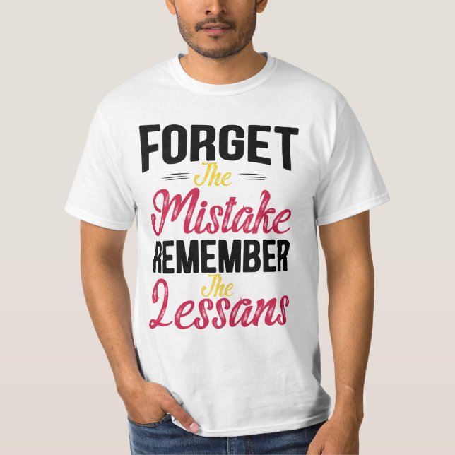 Vergessen Sie den Fehler Denken Sie an die Lektion T-Shirt (Vorderseite)