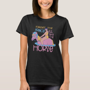 Vergessen Sie den Prinzen, nehmen Sie das Pferd Re T-Shirt