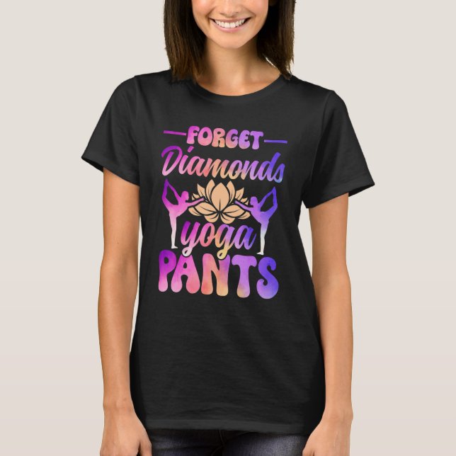 Vergessen Sie Diamanten, geben Sie mir Yoga Pants  T-Shirt (Vorderseite)