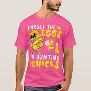 Vergessen Sie die Eier, die ich jage Küken Niedlic T-Shirt