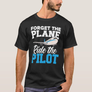 Vergessen Sie die Fahrt mit dem Flugzeug des Flugz T-Shirt
