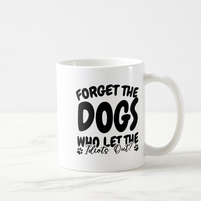 Vergessen Sie die Hunde, die die Idioten aus dem l Kaffeetasse (Rechts)
