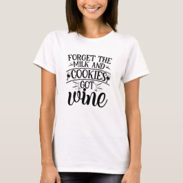 Vergessen Sie die Kekse - Funny Christmas Zitat T  T-Shirt