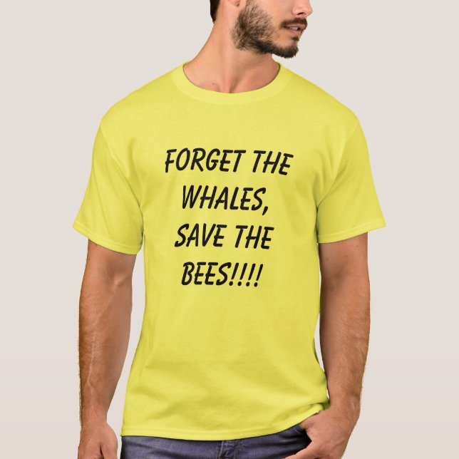 Vergessen Sie die Wale, retten Sie die Bienen! T-Shirt (Vorderseite)