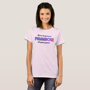 Vergessen Sie Ihre Leidenschaft Nie, Sie Ist Ihre  T-Shirt
