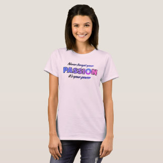 Vergessen Sie Ihre Leidenschaft Nie, Sie Ist Ihre T-Shirt