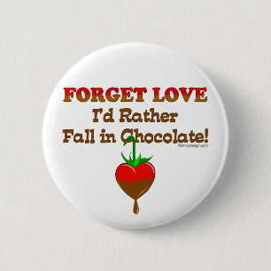 Vergessen Sie Liebe, die ich eher in Schokolade Button