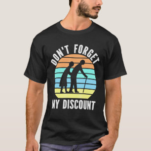 Vergessen Sie nicht meinen Rabatt für alte Leute O T-Shirt